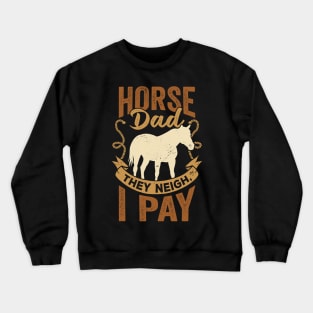 Horse Dad They Neigh I Pay Crewneck Sweatshirt